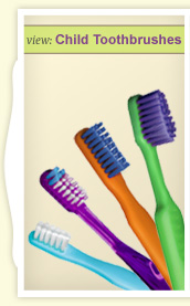 View Child Toothbrushes.